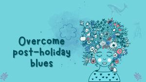 Overcome post-holiday blues