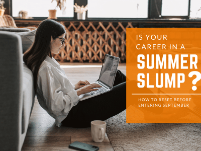Is Your Career in a Summer Slump? Here’s How to Reset Before September