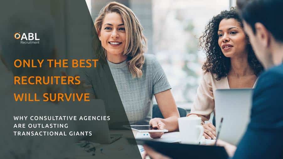 Only the Best Recruitment Agencies Will Survive: Why Consultative Agencies Are Outlasting Transactional Giants